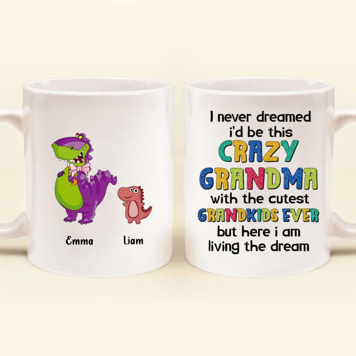 Personalized Grandma Dinosaur Coffee Mug - Up to 6 Grandkids - Mother's Day Gift Idea For Grandma - I Never Dreamed I'd Be This Crazy Grandma With The Cutest Grandkids Ever