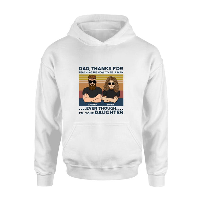 Personalized Father & Daughter Shirt/Pullover Hoodie - Gift Idea For Father's Day - Dad Thanks For Teaching Me How To Be A Man Even Though I'm Your Daughter