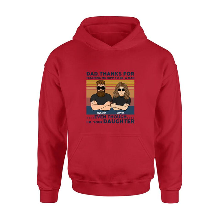 Personalized Father & Daughter Shirt/Pullover Hoodie - Gift Idea For Father's Day - Dad Thanks For Teaching Me How To Be A Man Even Though I'm Your Daughter