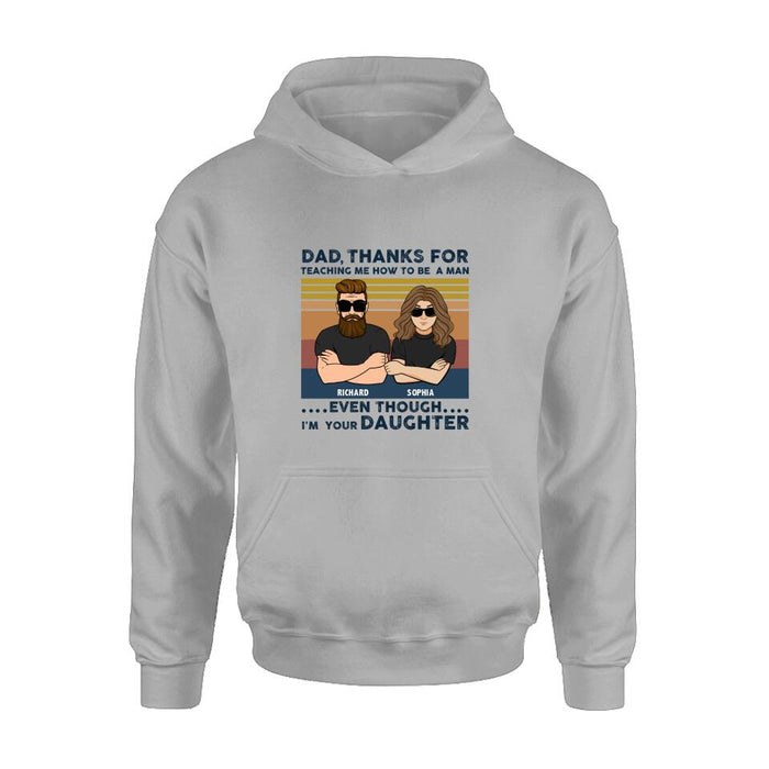 Personalized Father & Daughter Shirt/Pullover Hoodie - Gift Idea For Father's Day - Dad Thanks For Teaching Me How To Be A Man Even Though I'm Your Daughter