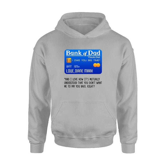 Personalized Bank Of Dad Shirt/Hoodie - Gift Idea For Dad Lovers - Bank Of Dad, I Owe You Big Time