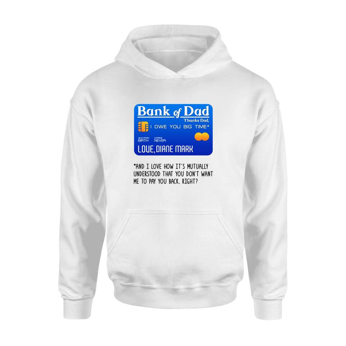 Personalized Bank Of Dad Shirt/Hoodie - Gift Idea For Dad Lovers - Bank Of Dad, I Owe You Big Time