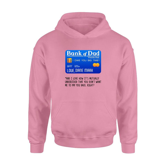 Personalized Bank Of Dad Shirt/Hoodie - Gift Idea For Dad Lovers - Bank Of Dad, I Owe You Big Time