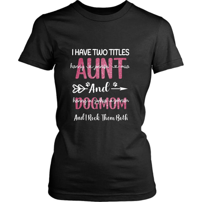 Personalized Aunt Dog Mom T-shirt - Best Gift For Dog Mom - I Have Two Titles Aunt And Dog Mom