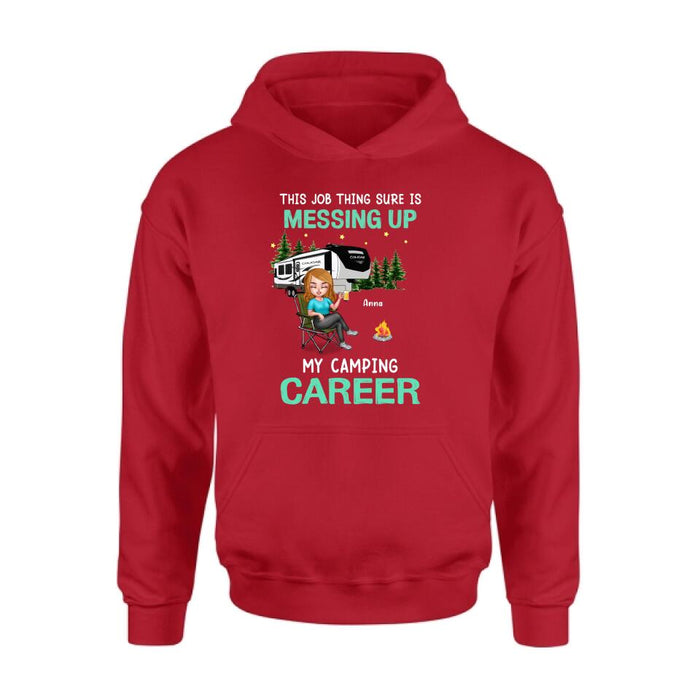Personalized Camping Career Unisex T-shirt/Sweatshirt/Hoodie - Gift For Friends/Camping Lovers with up to 4 People - This Job Thing Sure Is Messing Up My Camping Career