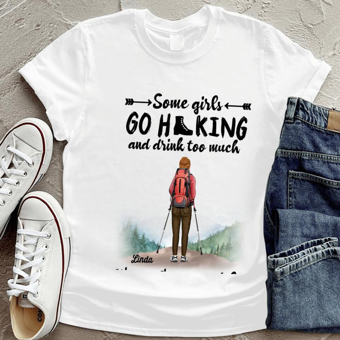 Personalized Hiking Girl T-Shirt - Best Gift Idea For Hiking Lovers - Some Girls Go Hiking And Drink Too Much