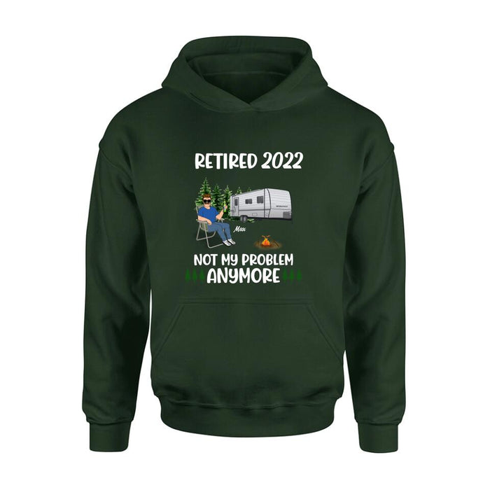 Personalized Retired 2022 Camping Shirt/ Pullover Hoodie - Retired Gift Idea For Camping Lover - Retired 2022 Not My Problem Anymore