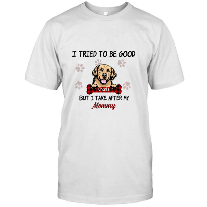 Personalized Dog Mom/Dad T-shirt - Up to 6 Dogs - Best Gift For Dog Lover - I Tried To Be Good But I Take After My Mommy/Daddy - QSFLPL