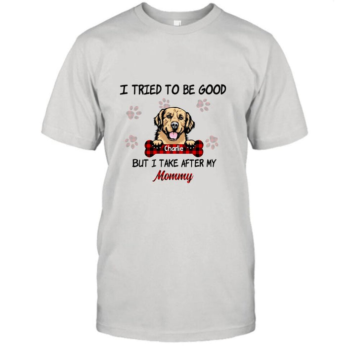 Personalized Dog Mom/Dad T-shirt - Up to 6 Dogs - Best Gift For Dog Lover - I Tried To Be Good But I Take After My Mommy/Daddy - QSFLPL