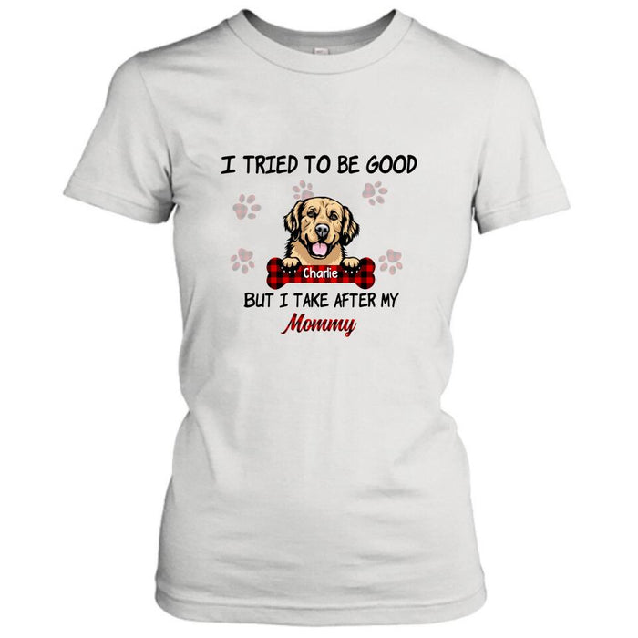 Personalized Dog Mom/Dad T-shirt - Up to 6 Dogs - Best Gift For Dog Lover - I Tried To Be Good But I Take After My Mommy/Daddy - QSFLPL