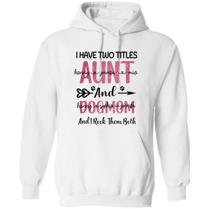 Personalized Aunt Dog Mom T-shirt - Best Gift For Dog Mom - I Have Two Titles Aunt And Dog Mom