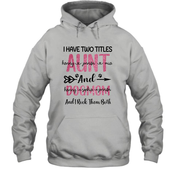 Personalized Aunt Dog Mom T-shirt - Best Gift For Dog Mom - I Have Two Titles Aunt And Dog Mom