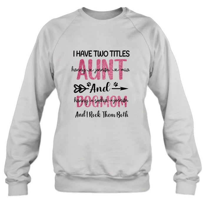 Personalized Aunt Dog Mom T-shirt - Best Gift For Dog Mom - I Have Two Titles Aunt And Dog Mom
