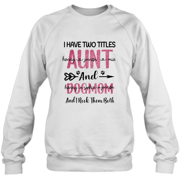 Personalized Aunt Dog Mom T-shirt - Best Gift For Dog Mom - I Have Two Titles Aunt And Dog Mom