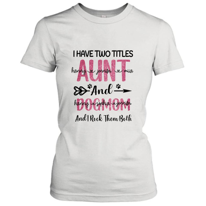 Personalized Aunt Dog Mom T-shirt - Best Gift For Dog Mom - I Have Two Titles Aunt And Dog Mom