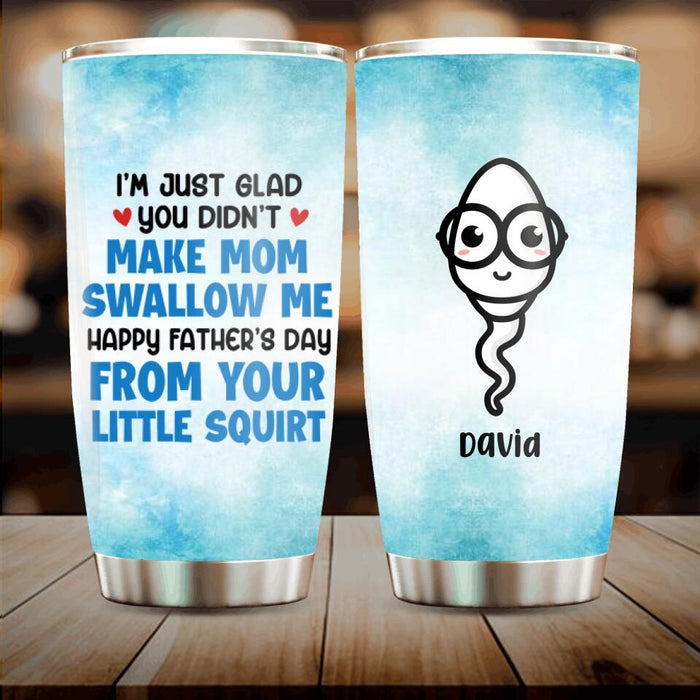 Personalized Funny Tumbler - Father's Day Gift Idea - Happy Father's Day From Your Little Squirt