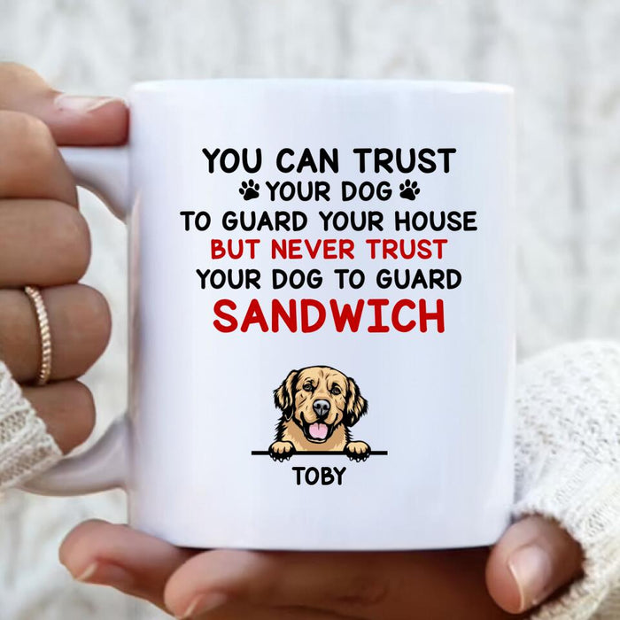 Personalized Funny Dog Coffee Mug - Gift Idea For Dog Lovers - Up To 5 Dogs - You Can Trust Your Dog To Guard Your House But Never Trust Your Dog To Guard Sandwich