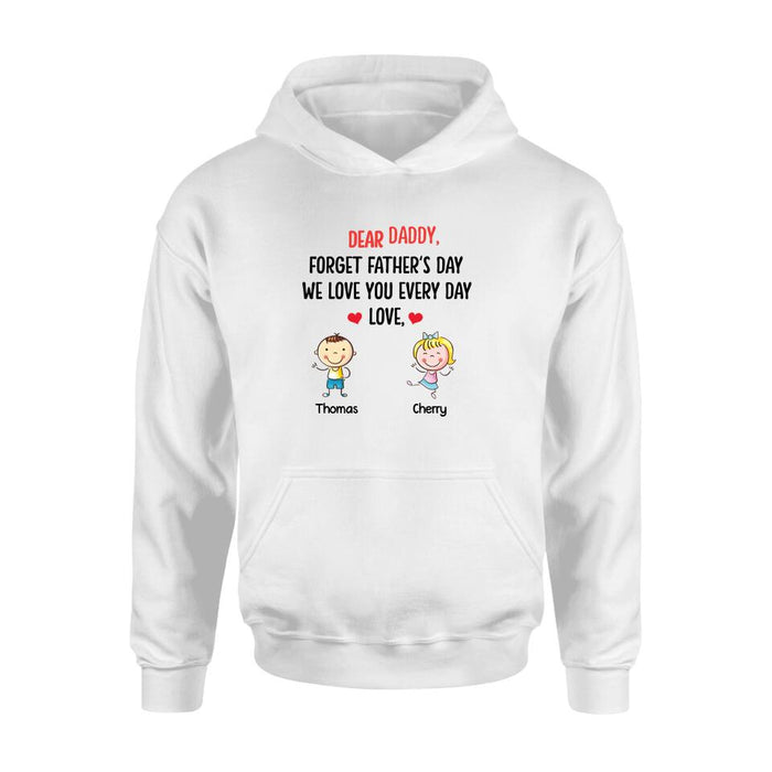 Personalized Daddy Shirt/Hoodie - Gift Idea For Dad/Father's Day - Up To 6 Kids - Dear Daddy, Forget Father's Day, We Love You Every Day