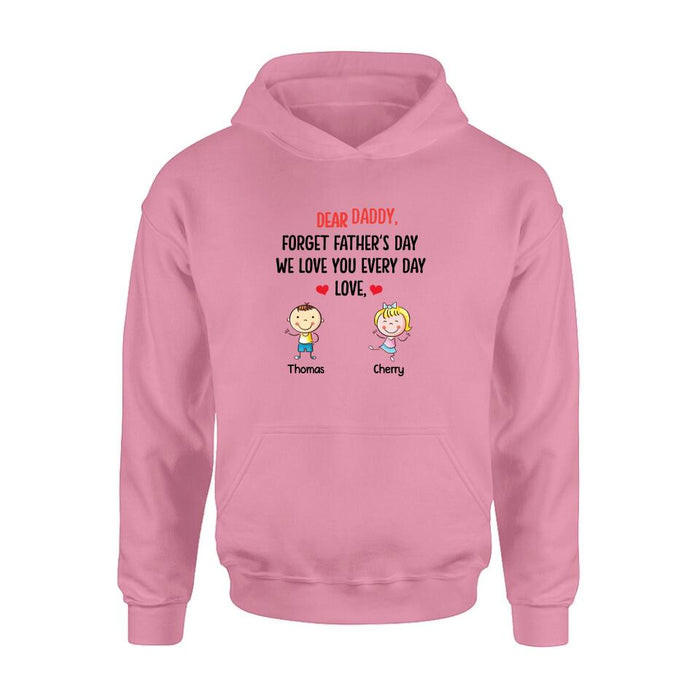 Personalized Daddy Shirt/Hoodie - Gift Idea For Dad/Father's Day - Up To 6 Kids - Dear Daddy, Forget Father's Day, We Love You Every Day