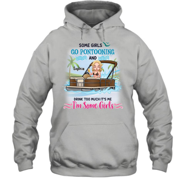 Personalized Pontoon Queen Shirt/Hoodie - Best Gift Idea For Pontoon Lovers - Some Girls Go Pontooning And Drink Too Much, It's Me, I'm Some Girls