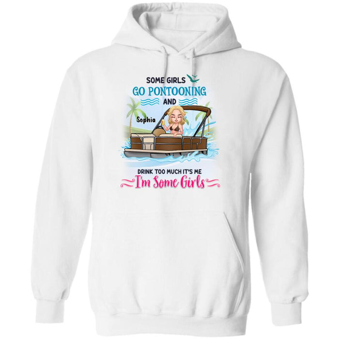 Personalized Pontoon Queen Shirt/Hoodie - Best Gift Idea For Pontoon Lovers - Some Girls Go Pontooning And Drink Too Much, It's Me, I'm Some Girls