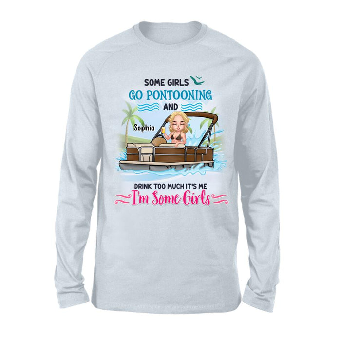 Personalized Pontoon Queen Shirt/Hoodie - Best Gift Idea For Pontoon Lovers - Some Girls Go Pontooning And Drink Too Much, It's Me, I'm Some Girls