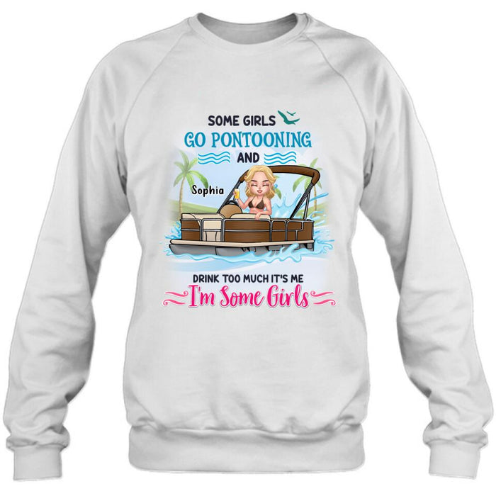 Personalized Pontoon Queen Shirt/Hoodie - Best Gift Idea For Pontoon Lovers - Some Girls Go Pontooning And Drink Too Much, It's Me, I'm Some Girls