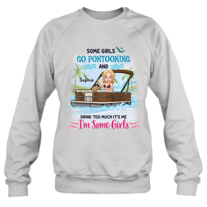 Personalized Pontoon Queen Shirt/Hoodie - Best Gift Idea For Pontoon Lovers - Some Girls Go Pontooning And Drink Too Much, It's Me, I'm Some Girls
