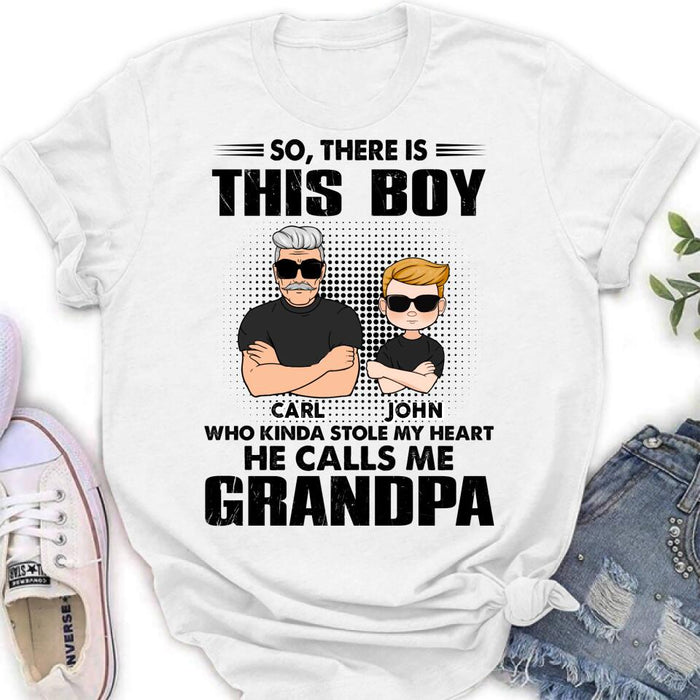 Personalized Grandpa Shirt/Pullover Hoodie - Father's Day Gift Idea For Grandpa - So, There Is This Boy Who Kinda Stole My Heart He Calls Me Grandpa