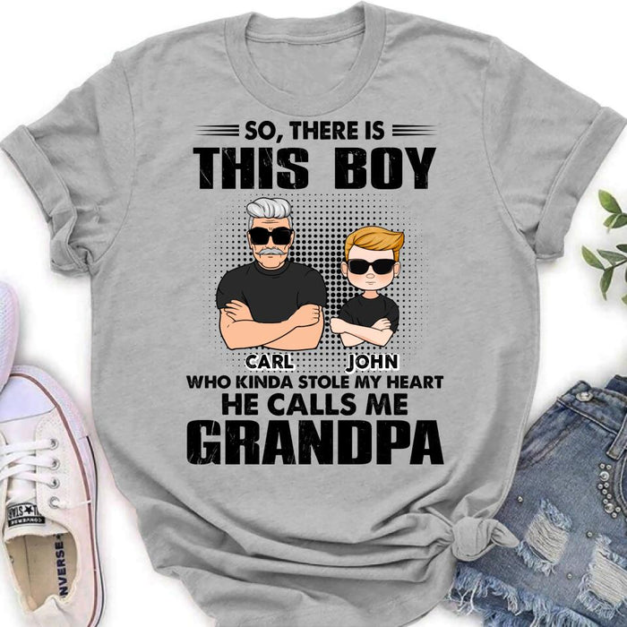 Personalized Grandpa Shirt/Pullover Hoodie - Father's Day Gift Idea For Grandpa - So, There Is This Boy Who Kinda Stole My Heart He Calls Me Grandpa