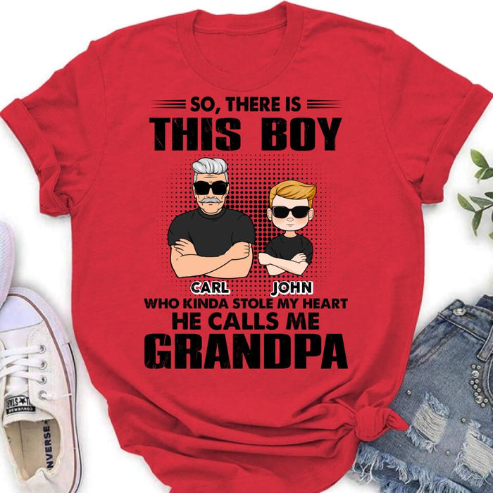 Personalized Grandpa Shirt/Pullover Hoodie - Father's Day Gift Idea For Grandpa - So, There Is This Boy Who Kinda Stole My Heart He Calls Me Grandpa