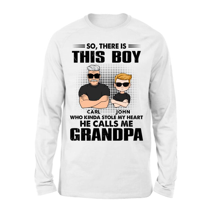 Personalized Grandpa Shirt/Pullover Hoodie - Father's Day Gift Idea For Grandpa - So, There Is This Boy Who Kinda Stole My Heart He Calls Me Grandpa