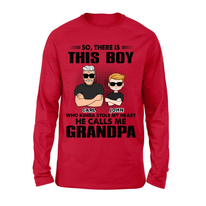 Personalized Grandpa Shirt/Pullover Hoodie - Father's Day Gift Idea For Grandpa - So, There Is This Boy Who Kinda Stole My Heart He Calls Me Grandpa