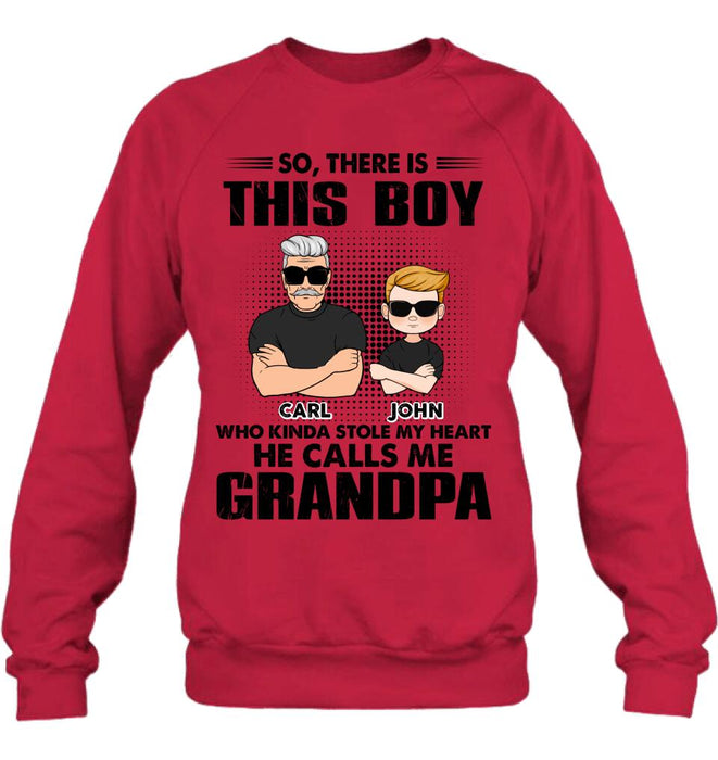 Personalized Grandpa Shirt/Pullover Hoodie - Father's Day Gift Idea For Grandpa - So, There Is This Boy Who Kinda Stole My Heart He Calls Me Grandpa