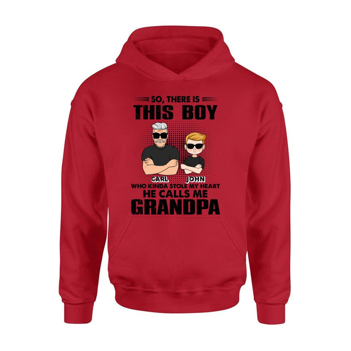 Personalized Grandpa Shirt/Pullover Hoodie - Father's Day Gift Idea For Grandpa - So, There Is This Boy Who Kinda Stole My Heart He Calls Me Grandpa