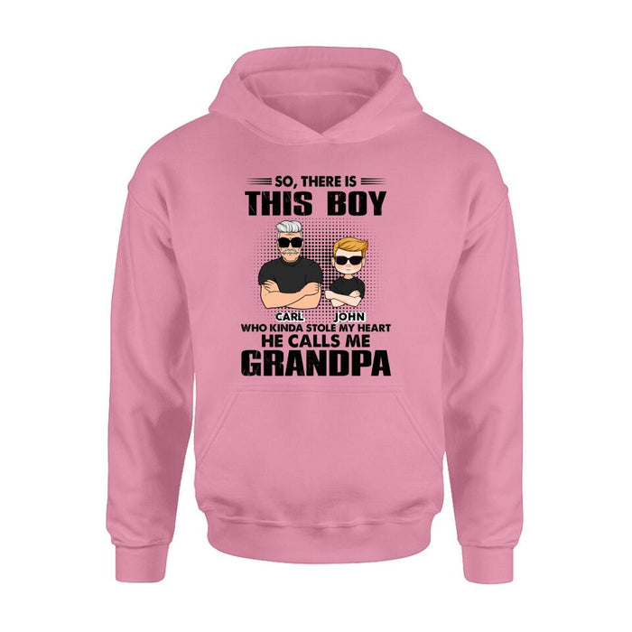 Personalized Grandpa Shirt/Pullover Hoodie - Father's Day Gift Idea For Grandpa - So, There Is This Boy Who Kinda Stole My Heart He Calls Me Grandpa