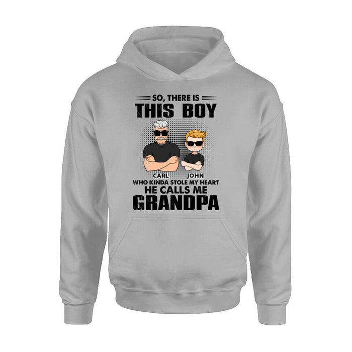 Personalized Grandpa Shirt/Pullover Hoodie - Father's Day Gift Idea For Grandpa - So, There Is This Boy Who Kinda Stole My Heart He Calls Me Grandpa