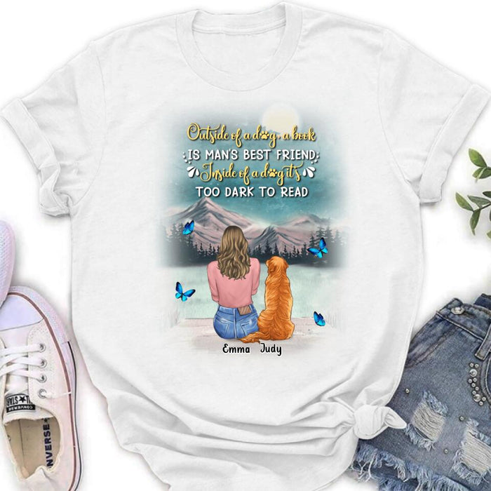 Personalized Dog Mom Shirt/Pullover Hoodie - Up to 4 Dogs - Gift Idea For Dog Lover - Outside Of A Dog, A Book Is Man's Best Friend. Inside Of A Dog It's Too Dark To Read