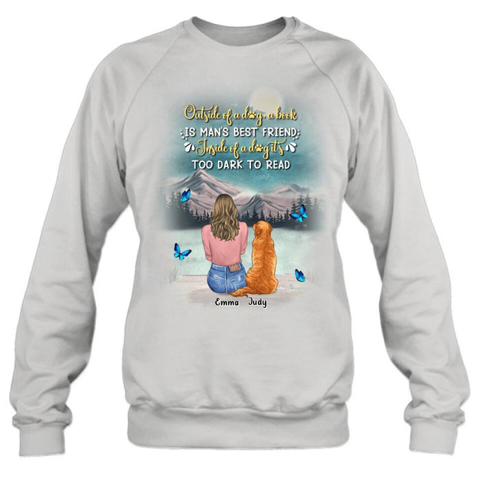 Personalized Dog Mom Shirt/Pullover Hoodie - Up to 4 Dogs - Gift Idea For Dog Lover - Outside Of A Dog, A Book Is Man's Best Friend. Inside Of A Dog It's Too Dark To Read