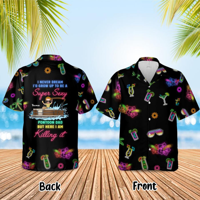 Personalized Pontoon Hawaiian Shirt - Gift Idea For Pontoon Lover/Father's Day - I Never Dream I'd Grow Up To Be A Super Sexy Pontoon Dad