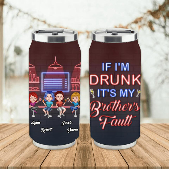 Personalized Siblings Soda Can Tumbler - Up to 4 People - Gift Idea For Brother/Sister/Family - If I'm Drunk It's My Brother's Fault