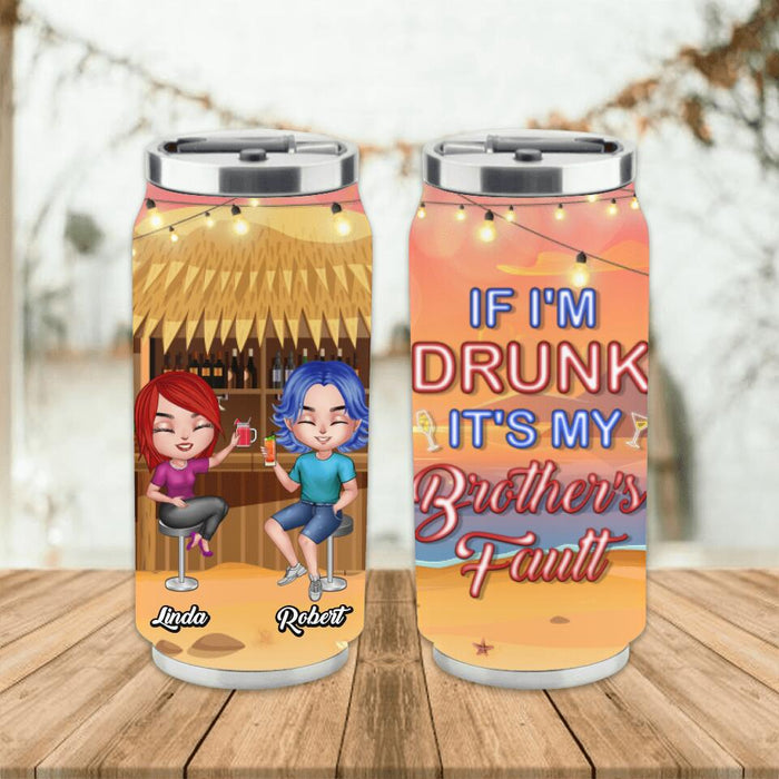 Personalized Siblings Soda Can Tumbler - Up to 4 People - Gift Idea For Brother/Sister/Family - If I'm Drunk It's My Brother's Fault