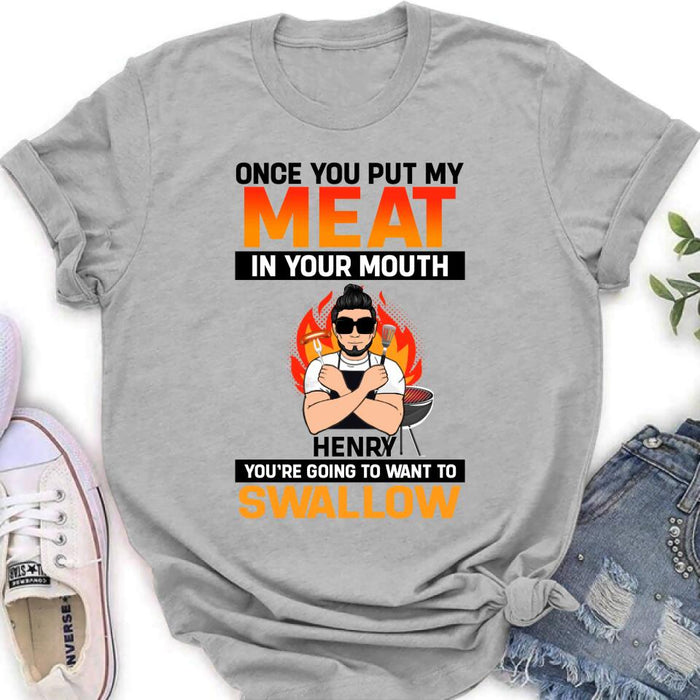 Personliazed Man BBQ Funny Shirt/Hoodie - Gift Idea For Grill Lovers - Once You Put My Meat In Your Mouth, You're Going To Want To Swallow