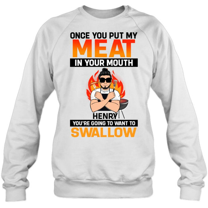 Personliazed Man BBQ Funny Shirt/Hoodie - Gift Idea For Grill Lovers - Once You Put My Meat In Your Mouth, You're Going To Want To Swallow