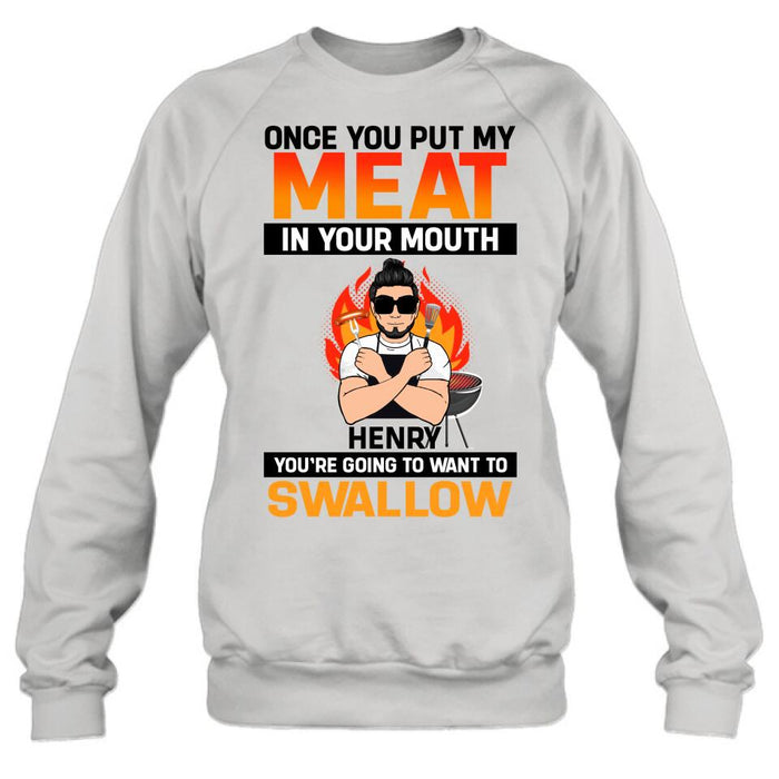 Personliazed Man BBQ Funny Shirt/Hoodie - Gift Idea For Grill Lovers - Once You Put My Meat In Your Mouth, You're Going To Want To Swallow