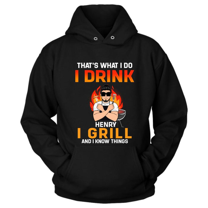 Personliazed Man BBQ Funny Shirt/Hoodie - Gift Idea For Grill Lovers - That's What I Do, I Drink, I Grill And I Know Things