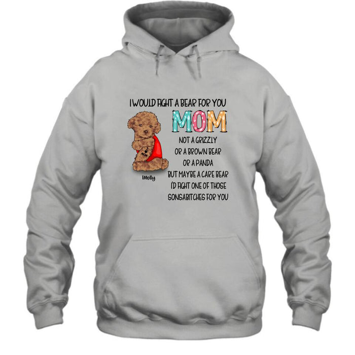 Personalized Fight A Bear Tattoo Dog Mom T-Shirt/Sweatshirt/Hoodie - Up to 5 Dogs - Best Gift For Dog Lover - I Would Fight A Bear For You Mom