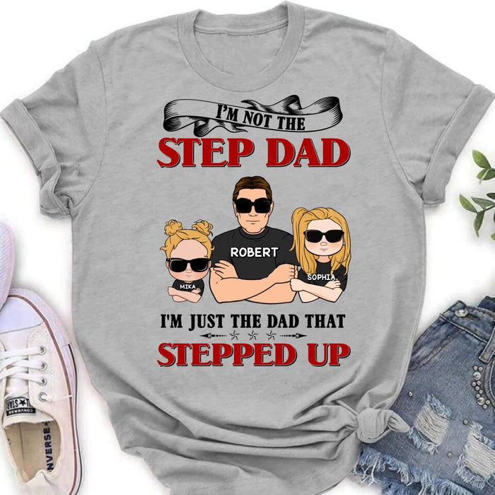 Personalized Step Dad Shirt/Pullover Hoodie - Best Father's Day Gift From Step Children - Up to 4 Kids - I'm Not The Step Dad I'm Just The Dad That Stepped Up