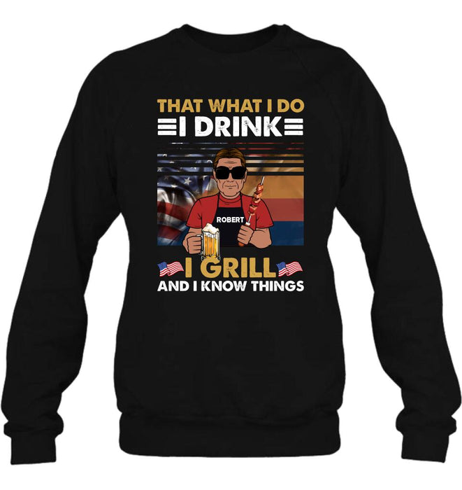 Personalized Independence Day Shirt/Hoodie - Gift Idea For Independence Day/Father's Day - That What I Do I Drink I Grill And I Know Things