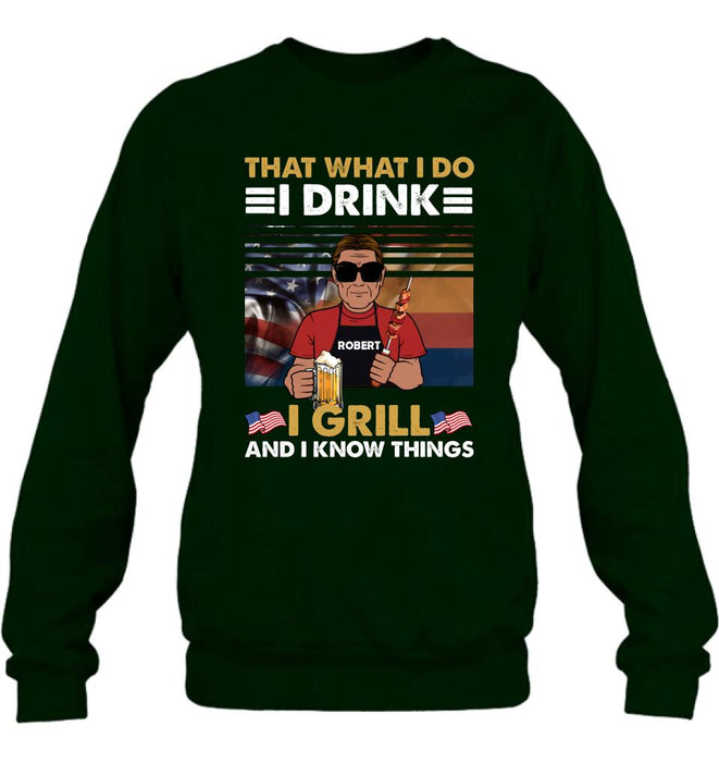 Personalized Independence Day Shirt/Hoodie - Gift Idea For Independence Day/Father's Day - That What I Do I Drink I Grill And I Know Things